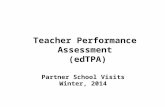 Teacher Performance Assessment (edTPA) Partner School Visits Winter, 2014.