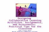 Designing Collaborative Learning Activities, Assignments, and Assessments: Practical Tips for the Classroom Jane Lister-Reis North Seattle Community College.