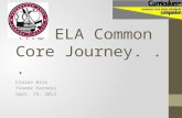 The ELA Common Core Journey... Claire Wick Yvonne Harness Sept. 19, 2013.