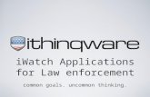 IWatch Applications for Law enforcement common goals. uncommon thinking.