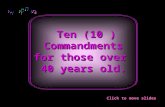 Ten (10 ) Ten (10 )Commandments for those over 40 years old. Click to move slides.