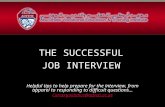 T HE S UCCESSFUL J OB I NTERVIEW Helpful tips to help prepare for the interview, from apparel to responding to difficult questions… Careerguidance@adveti.ac.ae.