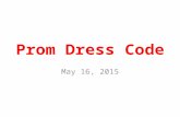 Prom Dress Code May 16, 2015. NO Bare midriff When your arms are down by your sides, if ANY SKIN is showing on your sides or abdomen, that is considered.