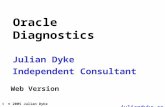 1 Julian Dyke Independent Consultant Oracle Diagnostics Web Version juliandyke.com © 2005 Julian Dyke.