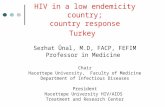 HIV in a low endemicity country; country response Turkey Serhat Ünal, M.D, FACP, FEFIM Professor in Medicine Chair Hacettepe University, Faculty of Medicine.