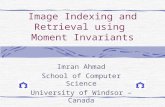 Image Indexing and Retrieval using Moment Invariants Imran Ahmad School of Computer Science University of Windsor – Canada.