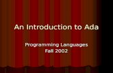 An Introduction to Ada Programming Languages Fall 2002.