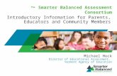 The Smarter Balanced Assessment Consortium Introductory Information for Parents, Educators and Community Members Michael Hock Director of Educational Assessment,