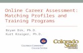 Online Career Assessment: Matching Profiles and Training Programs Bryan Dik, Ph.D. Kurt Kraiger, Ph.D.
