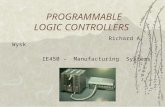 PROGRAMMABLE LOGIC CONTROLLERS Richard A. Wysk IE450 - Manufacturing Systems.
