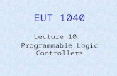 EUT 1040 Lecture 10: Programmable Logic Controllers.