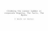 Climbing the career ladder in corporate Nigeria, The facts, The Myths I Walk on Water.