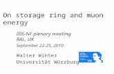 On storage ring and muon energy IDS-NF plenary meeting RAL, UK September 22-25, 2010 Walter Winter Universität Würzburg TexPoint fonts used in EMF: AAAAA.
