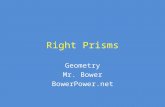 Right Prisms Geometry Mr. Bower BowerPower.net. Example of a right prism Here is an example of a triangular right prism – Do you see the triangles at.