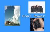 Coal Power. What is Coal?  A fossil fuel made from prehistoric organisms that died and decayed  A readily combustible black rock.  Composed mostly.