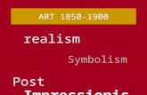 ART 1850-1900 realism Symbolism Impressionism Post-