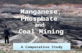 A Comparative Study A Comparative Study. Manganese Mining Phosphate Mining Coal Mining.