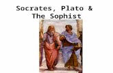 Socrates, Plato & The Sophist. The Sophists Protagoras Gorgias Thrasymachus Argued that truth was relative. Taught rhetoric, the art of persuasion, regardless.