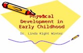 Physical Development in Early Childhood Dr. Linda Kight Winter.