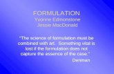 FORMULATION Yvonne Edmonstone Jessie MacDonald “The science of formulation must be combined with art. Something vital is lost if the formulation does not.