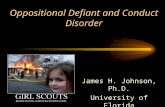 Oppositional Defiant and Conduct Disorder James H. Johnson, Ph.D. University of Florida © James H. Johnson, Ph.D. 2008.