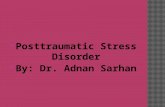 Posttraumatic Stress Disorder  By: Dr. Adnan Sarhan.