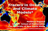 Tracers in Ocean and Climate Models* Matthew England CEMAP, School of Mathematics The University of New South Wales * See also matthew/publications.html#MR98.