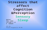 Stressors that affect Cognition &Perception Sensory Sleep NUR101 FALL 2008 LECTURE # 18 K. BURGER PPP By Sharon Niggemeier RN MS.