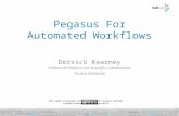 Pegasus For Automated Workflows Derrick Kearney HUBzero® Platform for Scientific Collaboration Purdue University This work licensed under Creative Commons.