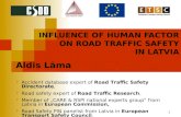 1 INFLUENCE OF HUMAN FACTOR ON ROAD TRAFFIC SAFETY IN LATVIA Aldis Lāma  Accident database expert of Road Traffic Safety Directorate,  Road safety expert.