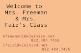 Welcome to Mrs. Freeman & Mrs. Fair’s Class mfreeman1@kleinisd.net 832.484.7416 lfair1@kleinisd.net 832.484.7425.