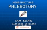 VENEPUNCTURE: PHLEBOTOMY SHAN KESHRI Clinical Sessions 2010.