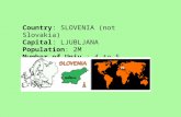 Country: SLOVENIA (not Slovakia) Capital: LJUBLJANA Population: 2M Number of Univ.: 4 to 5.