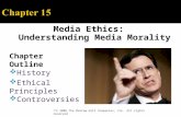 Media Ethics: Understanding Media Morality  © 2008 The McGraw-Hill Companies, Inc. All rights reserved Chapter Outline  History  Ethical Principles.
