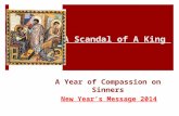 A Year of Compassion on Sinners New Year’s Message 2014 A Scandal of A King.
