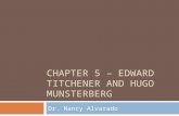 CHAPTER 5 – EDWARD TITCHENER AND HUGO MUNSTERBERG Dr. Nancy Alvarado.