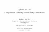 Software and Law: Is Regulation Fostering or Inhibiting Innovation? Brian Kahin Computer & Communications Industry Association and University of Michigan.