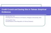 Credit Crunch and Saving Glut in Taiwan: Empirical Evidences Cheng-Few Lee Distinguished Professor of Finance, Rutgers University, USA Chiung-Min Tsai.