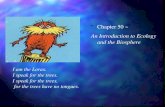 Chapter 50 ~ An Introduction to Ecology and the Biosphere I am the Lorax. I speak for the trees. I speak for the trees, for the trees have no tongues.