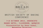 BRITISH SOCIETY OF BAKING CONFERENCE 7—8 OCTOBER 2014, ARDENCOTE MANOR HOTEL, CLAVERDON, WARWICK Presentation by Dean Arbel, Managing Director.