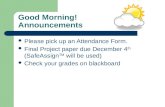 Good Morning! Announcements Please pick up an Attendance Form. Final Project paper due December 4 th (SafeAssign TM will be used) Check your grades on.