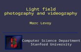 Light field photography and videography Marc Levoy Computer Science Department Stanford University.