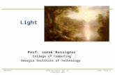 5/18/2015Jarek Rossignac, CoC, GT, ©Copyright 2003Light, slide 1 Light Prof. Jarek Rossignac College of Computing Georgia Institute of Technology.
