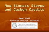 New Biomass Stoves and Carbon Credits Dean Still Executive Director, Aprovecho Research Center.