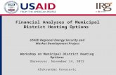 Financial Analyses of Municipal District Heating Options USAID Regional Energy Security and Market Development Project Workshop on Municipal District Heating.