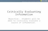 Critically Evaluating Information Objective: Students will be able to critically evaluate a source of information.