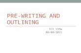 PRE-WRITING AND OUTLINING ICS 139w 08/08/2011. Syllabus now available jwross/courses/ics139w
