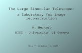 The Large Binocular Telescope: a laboratory for image reconstruction M. Bertero DISI – Universita’ di Genova Pisa – October 12, 2005.