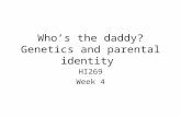 Who’s the daddy? Genetics and parental identity HI269 Week 4.