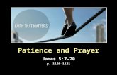 Patience and Prayer James 5:7-20 p. 1120-1121. James as a Pastor  Pastoral care v 7 – 11: Encouraged Patience. v 12 -20: Command to pray and to care.